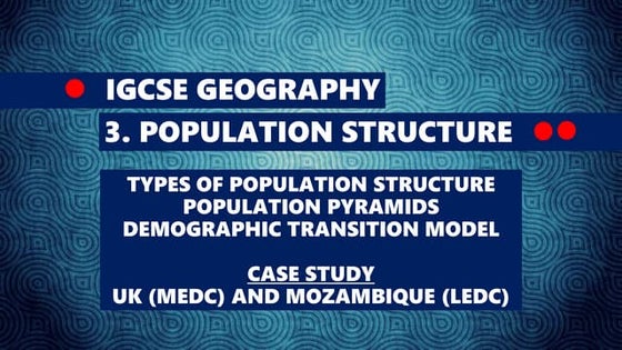 GEOGRAPHY IGCSE: POPULATION STRUCTURE