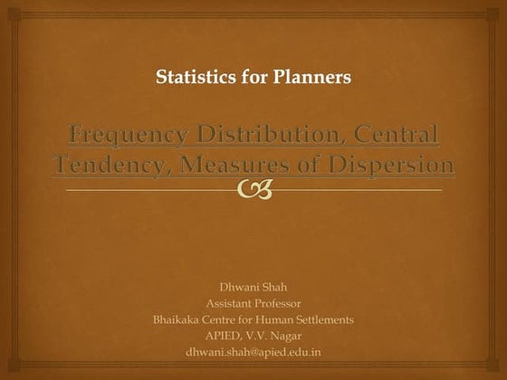 Frequency distribution, central tendency, measures of dispersion