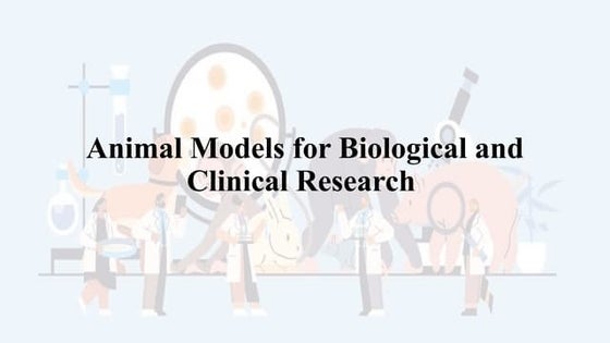 Animal Models for Biological and Clinical Research ppt 2.pptx