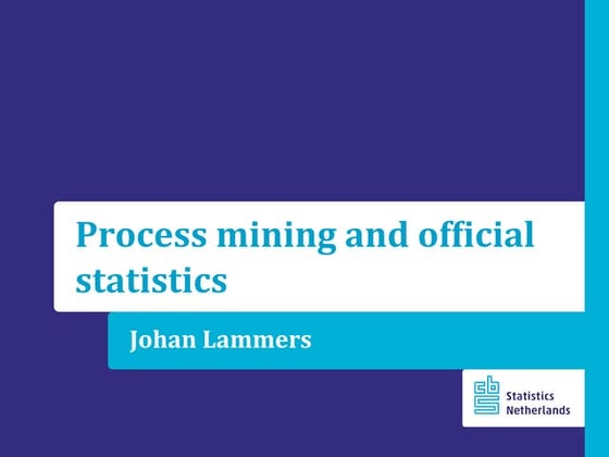 Process Mining and Official Statistics - CBS