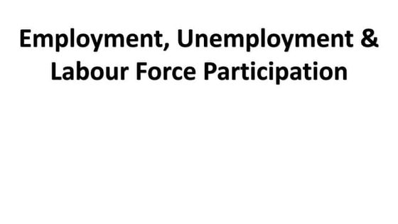 Employment, Unemployment, Labour Force Participation