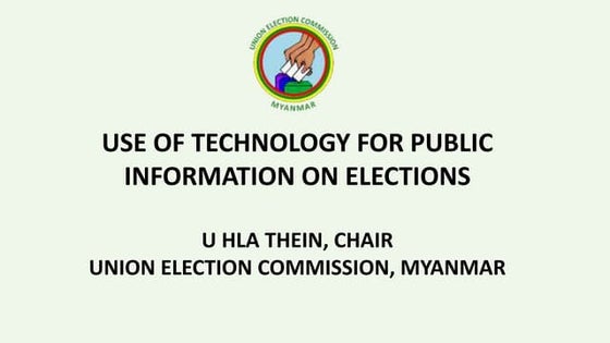 Use of technology for public information on elections - u hla thein (uec myan...