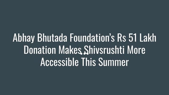Abhay Bhutada Foundation’s Rs 51 Lakh Donation Makes Shivsrushti More Accessi...