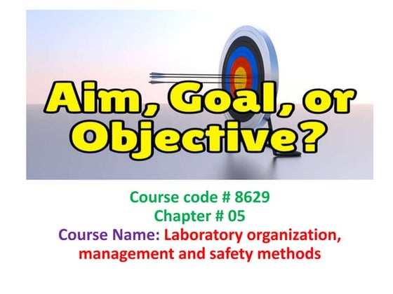Laboratory organization, management and safety methods - Chapter # 05 : Aims ...