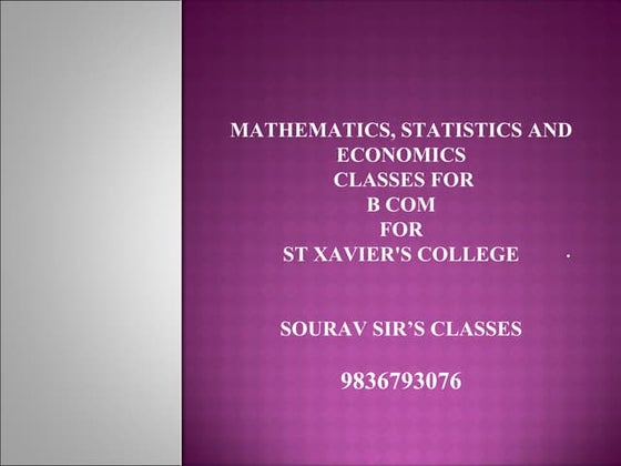 MATHEMATICS, STATISTICS AND ECONOMICS CLASSES FOR B COM FOR ST XAVIER'S COLLE...