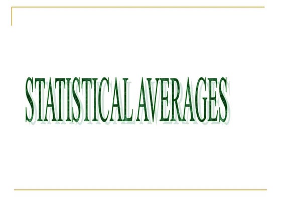 Community Medicine C22 P04 STATISTICAL AVERAGES.ppt
