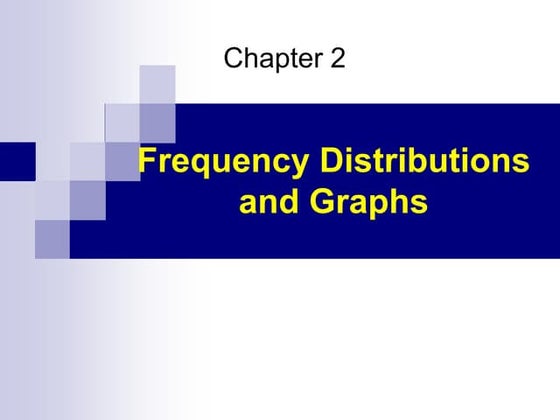 Chapter 2: Frequency Distribution and Graphs