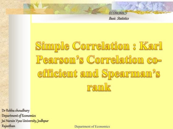 Simple Correlation : Karl Pearson’s Correlation co- efficient and Spearman’s ...