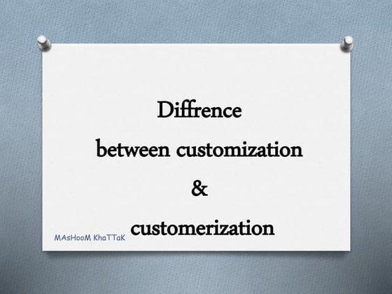 Diffrence between customization and customerization