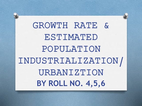 GROWTH RATE & ESTIMATED POPULATION INDUSTRIALIZATION/URBANIZTION