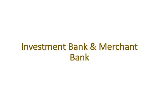 Investment Bank and Merchant Bankppt.pptx