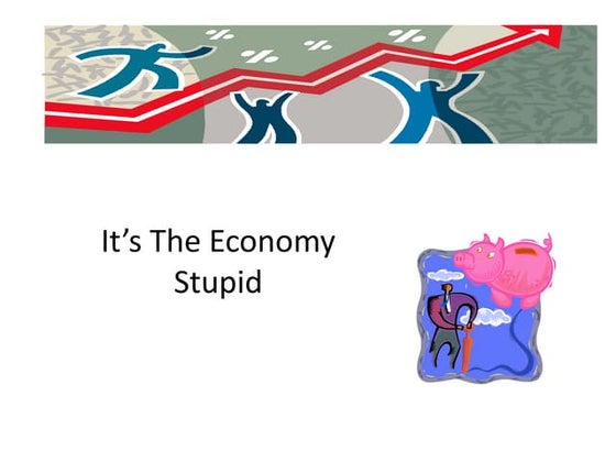 It’s the economy stupid