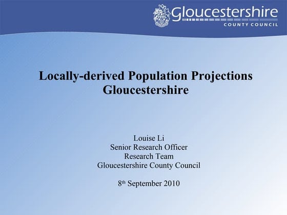 Louise Li - Gloucestershire Population Projections Using Locally Derived Popu...