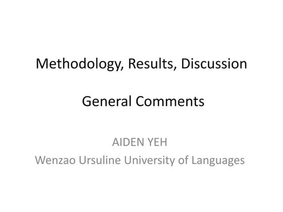 Methodology, results, discussion general comments