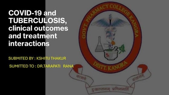 COVID 19 and Tuberculosis , clinical outcomes,treatment interactions