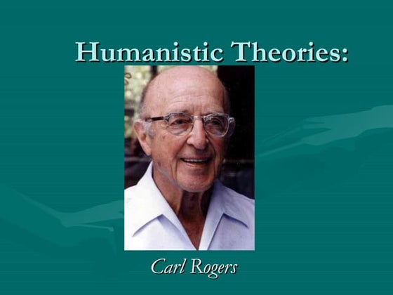 Humanistic Theories: Carl Rogers