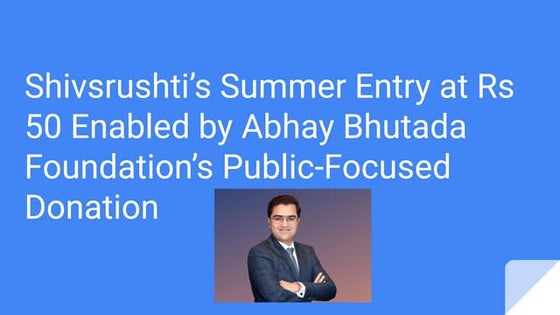 Shivsrushti’s Summer Entry at Rs 50 Enabled by Abhay Bhutada Foundation’s Pub...