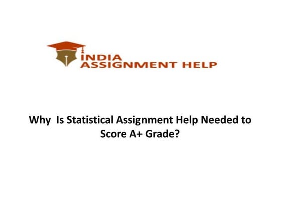 Why  Is Statistical Assignment Help Needed to Score A+ Grade?