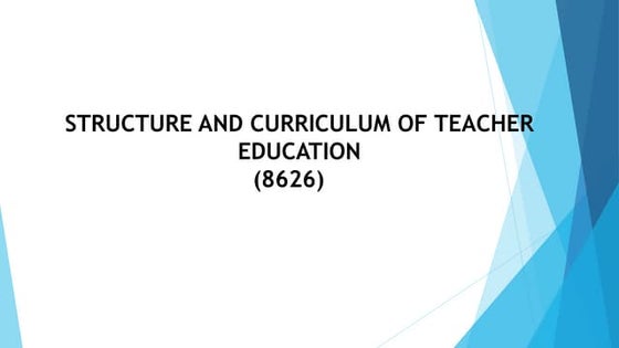 TEACHER EDUCATION - STRUCTURE AND  CURRICULUM OF TEACHER EDUCATION  - UNIT 5 ...