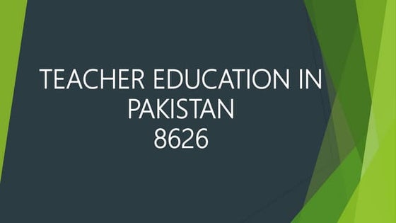 TEACHER EDUCATION - TEACHER EDUCATION IN PAKISTAN - UNIT 2 - COURSE CODE 8626...