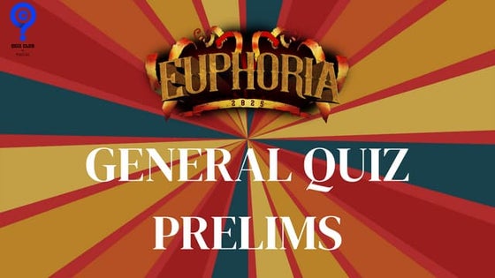 EUPHORIA GENERAL QUIZ PRELIMS | QUIZ CLUB OF PSGCAS | 21 MARCH 2025