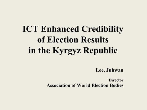 Ict enhanced credibility of election results in the kyrgyz republic - juwhan ...